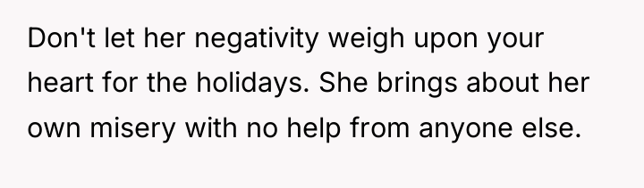 Don't let her negativity weigh upon your heart for the...