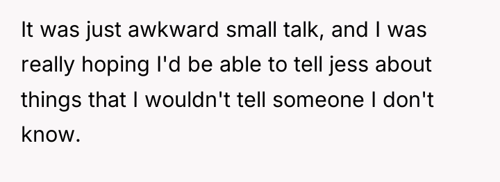 It was just awkward small talk, and I was really...