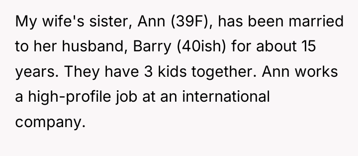 My wife's sister, Ann (39F), has been married to her...