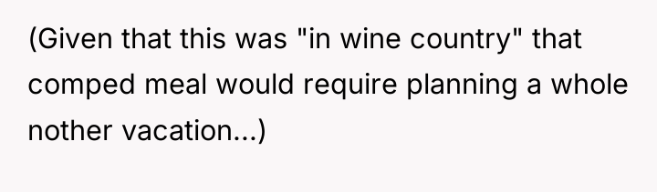 (Given that this was "in wine country" that comped meal...