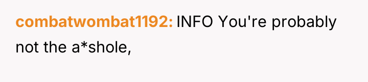 combatwombat1192 INFO You're probably not the a*shole,