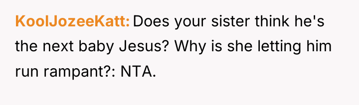 KoolJozeeKatt Does your sister think he's the next baby Jesus?...