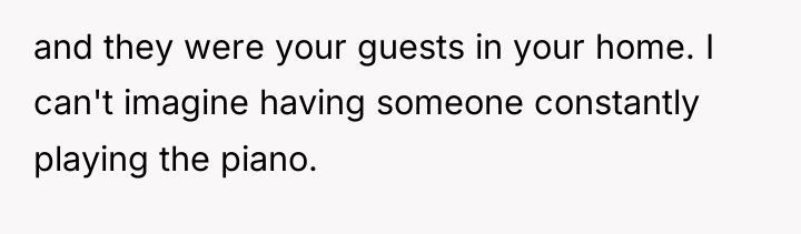 and they were your guests in your home. I can't...