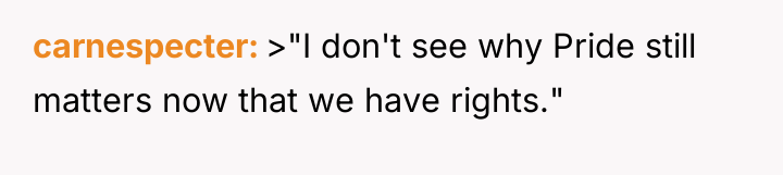 carnespecter >"I don't see why Pride still matters now that...