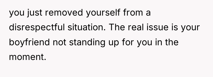 you just removed yourself from a disrespectful situation. The real...