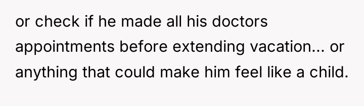 or check if he made all his doctors appointments before...