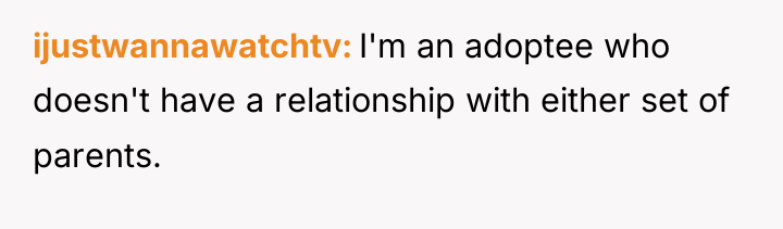 ijustwannawatchtv I'm an adoptee who doesn't have a relationship with...