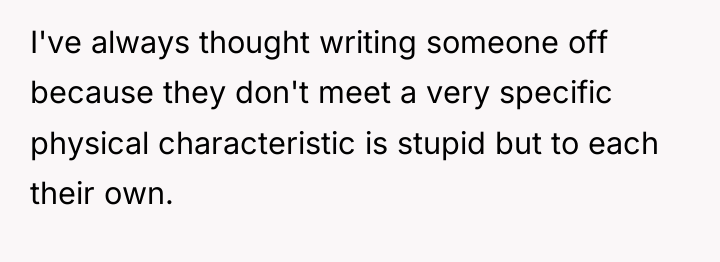 I've always thought writing someone off because they don't meet...