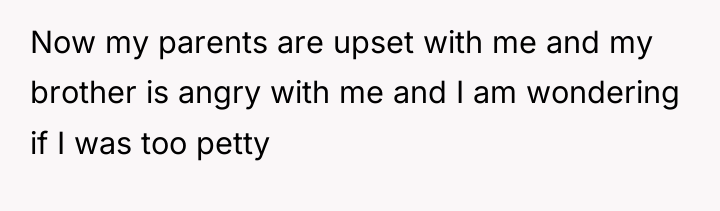 Now my parents are upset with me and my brother...