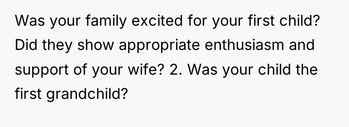 Was your family excited for your first child? Did they...