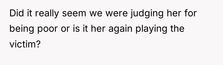 Did it really seem we were judging her for being...