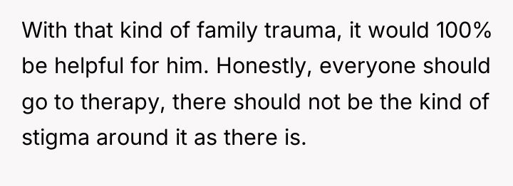 With that kind of family trauma, it would 100% be...