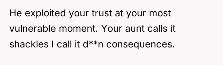He exploited your trust at your most vulnerable moment. Your...