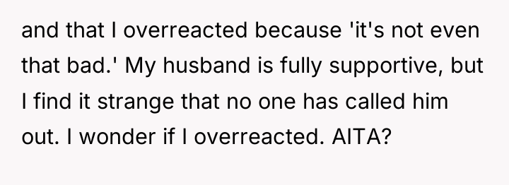and that I overreacted because 'it's not even that bad.'...