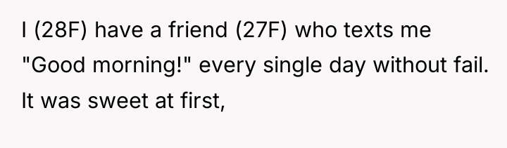 I (28F) have a friend (27F) who texts me "Good...