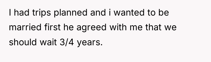I had trips planned and i wanted to be married...