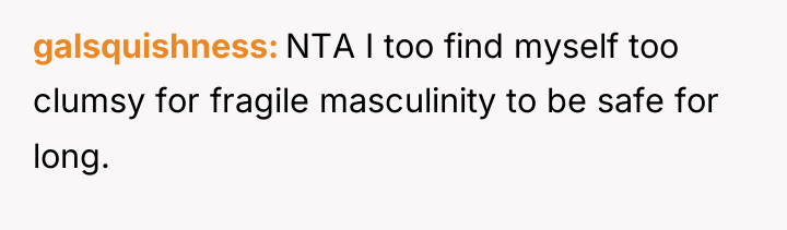 galsquishness NTA I too find myself too clumsy for fragile...