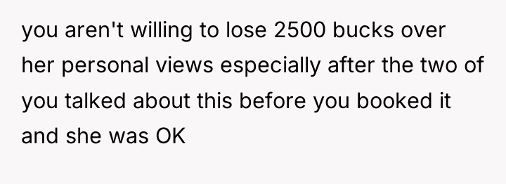 you aren't willing to lose 2500 bucks over her personal...