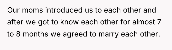 Our moms introduced us to each other and after we...