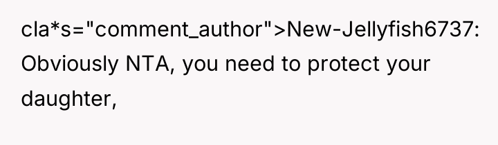 cla*s="comment_author">New-Jellyfish6737: Obviously NTA, you need to protect your daughter,
