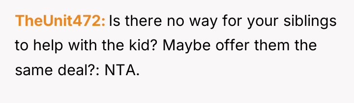 TheUnit472 Is there no way for your siblings to help...