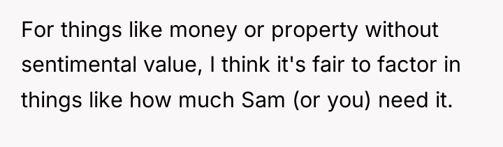For things like money or property without sentimental value, I...