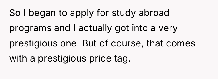 So I began to apply for study abroad programs and...
