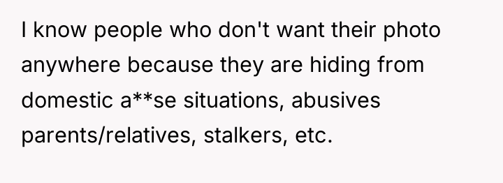 I know people who don't want their photo anywhere because...
