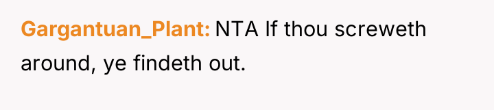 Gargantuan_Plant NTA If thou screweth around, ye findeth out.