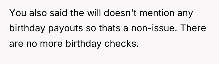You also said the will doesn't mention any birthday payouts...