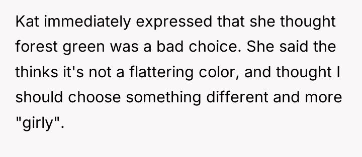 Kat immediately expressed that she thought forest green was a...