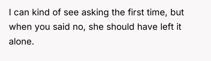 I can kind of see asking the first time, but...