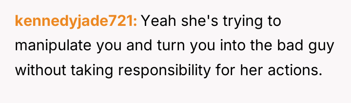 kennedyjade721 Yeah she's trying to manipulate you and turn you...