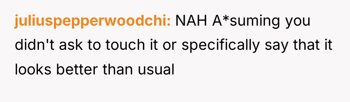 juliuspepperwoodchi NAH A*suming you didn't ask to touch it or...