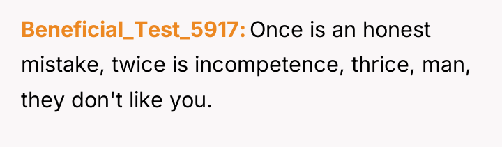 Beneficial_Test_5917 Once is an honest mistake, twice is incompetence, thrice,...
