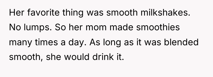 Her favorite thing was smooth milkshakes. No lumps. So her...