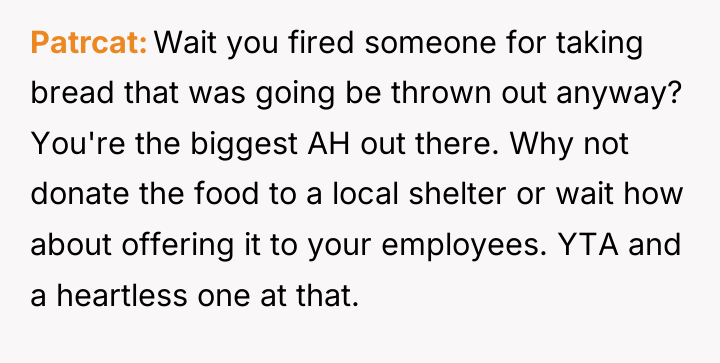 Patrcat Wait you fired someone for taking bread that was...
