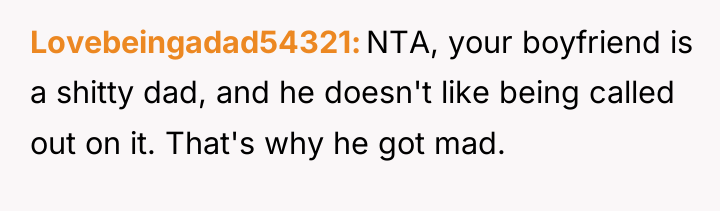 Lovebeingadad54321 NTA, your boyfriend is a shitty dad, and he...