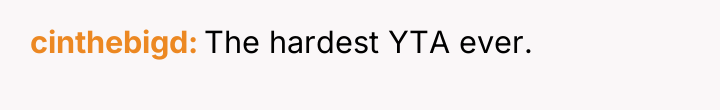 cinthebigd The hardest YTA ever.