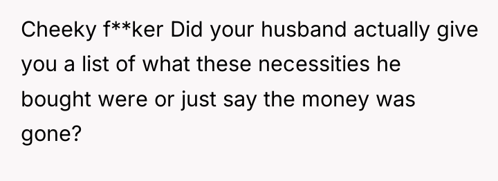 Cheeky f**ker Did your husband actually give you a list...