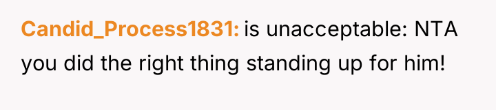 Candid_Process1831 is unacceptable: NTA you did the right thing standing...
