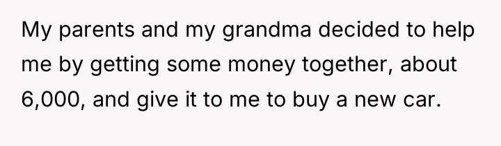My parents and my grandma decided to help me by...