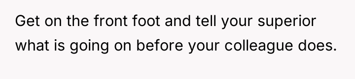 Get on the front foot and tell your superior what...
