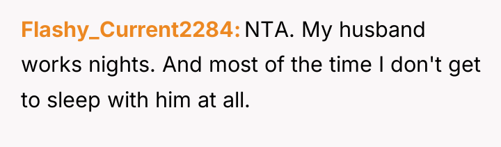 Flashy_Current2284 NTA. My husband works nights. And most of the...