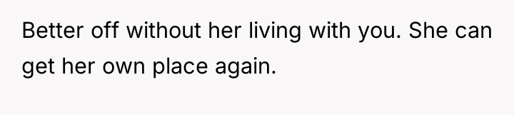 Better off without her living with you. She can get...