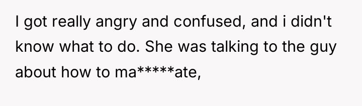 I got really angry and confused, and i didn't know...