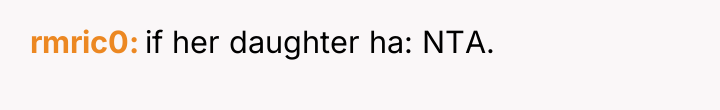 rmric0 if her daughter ha: NTA.