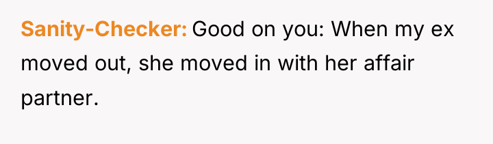 Sanity-Checker Good on you: When my ex moved out, she...