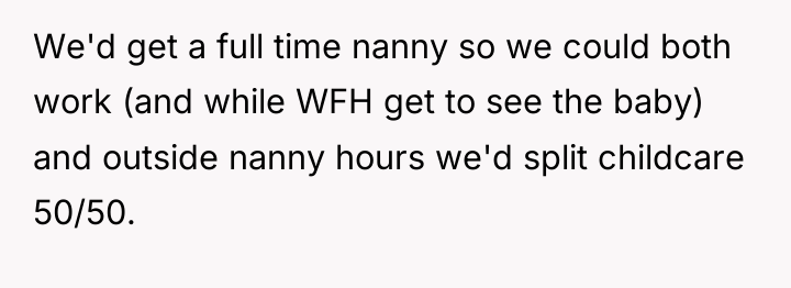 We'd get a full time nanny so we could both...