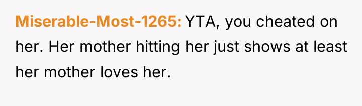 Miserable-Most-1265 YTA, you cheated on her. Her mother hitting her...